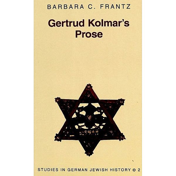 Gertrud Kolmar's Prose, Ph. D., Barbara C. Frantz