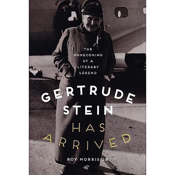 Gertrude Stein Has Arrived, Roy Morris Jr.