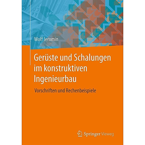 Gerüste und Schalungen im konstruktiven Ingenieurbau / Springer Vieweg, Wolf Jeromin