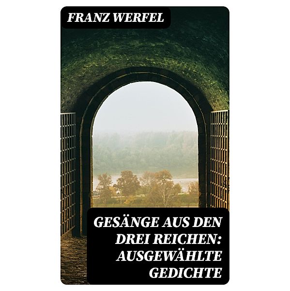 Gesänge aus den drei Reichen: Ausgewählte Gedichte, Franz Werfel