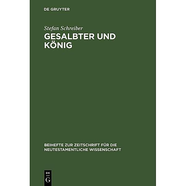 Gesalbter und König / Beihefte zur Zeitschift für die neutestamentliche Wissenschaft Bd.105, Stefan Schreiber