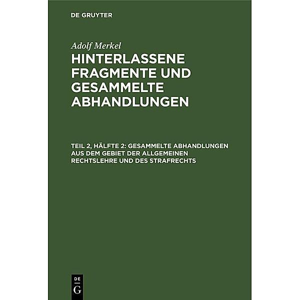 Gesammelte Abhandlungen aus dem Gebiet der allgemeinen Rechtslehre und des Strafrechts, Adolf Merkel