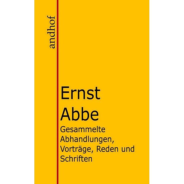 Gesammelte Abhandlungen, Vorträge, Reden und Schriften, Ernst Abbe