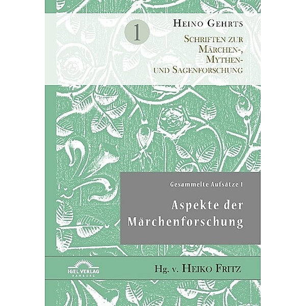 Gesammelte Aufsätze 1: Aspekte der Märchenforschung, Heino Gehrts