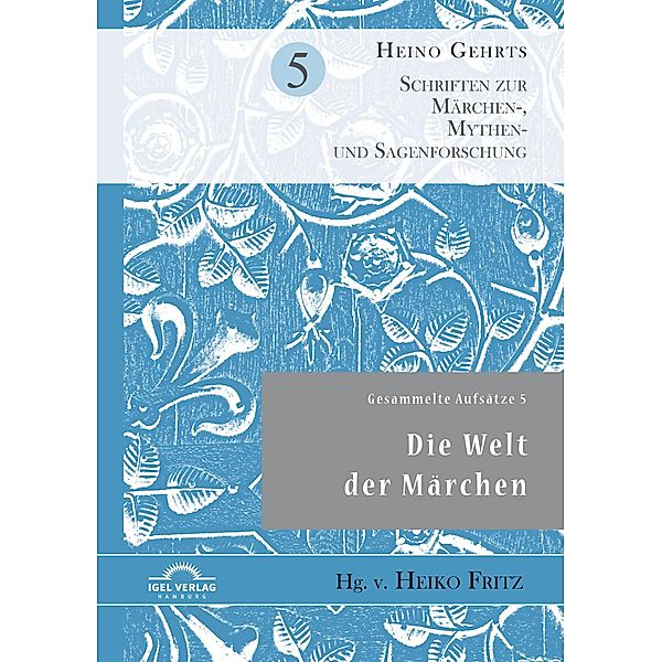 Gesammelte Aufsätze 5: Die Welt der Märchen / Schriften zur Märchen-, Mythen- und Sagenforschung Bd.5, Heiko Fritz, Heino Gehrts