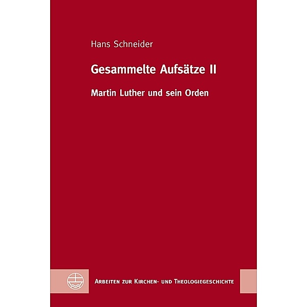 Gesammelte Aufsätze II / Arbeiten zur Kirchen- und Theologiegeschichte Bd.56, Hans Schneider