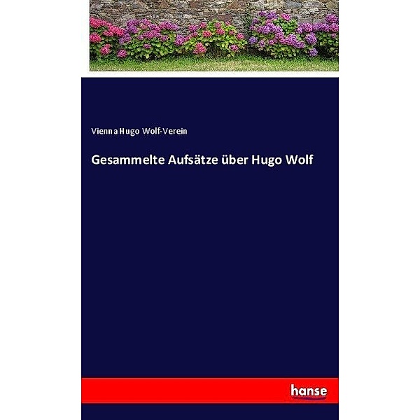 Gesammelte Aufsätze über Hugo Wolf, Vienna Hugo Wolf-Verein