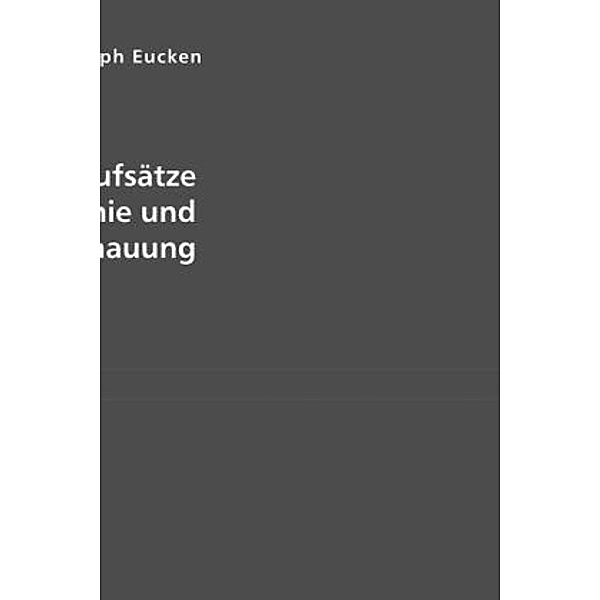Gesammelte Aufsätze zur Philosophie und Lebensanschauung, Rudolf Christoph Eucken, Rudolf Eucken