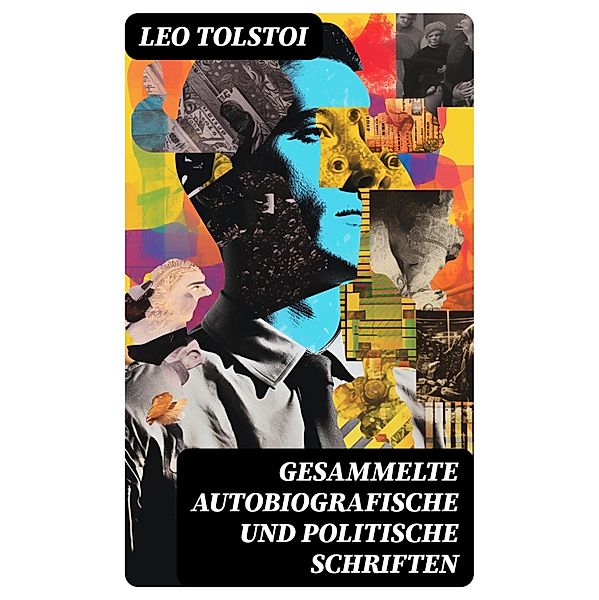Gesammelte autobiografische und politische Schriften, Leo Tolstoi