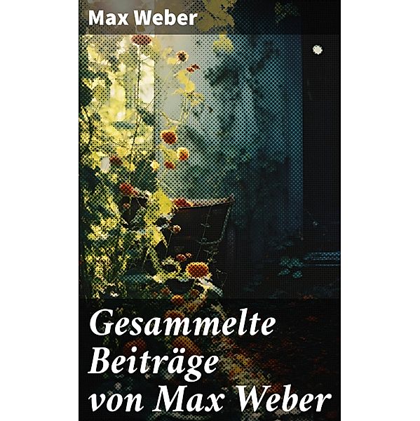 Gesammelte Beiträge von Max Weber, Max Weber