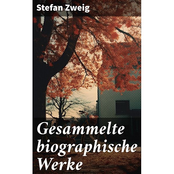 Gesammelte biographische Werke, Stefan Zweig