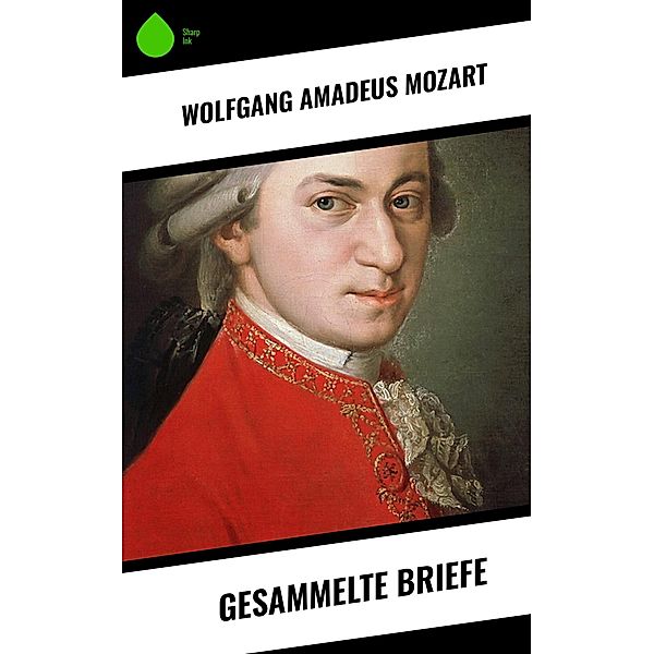 Gesammelte Briefe, Wolfgang Amadeus Mozart