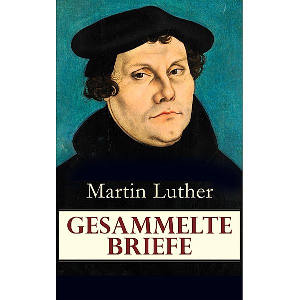 Gesammelte Briefe, Martin Luther