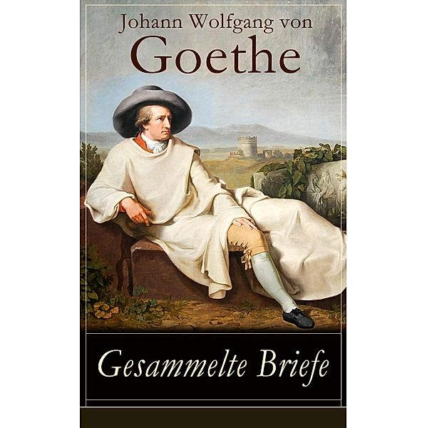 Gesammelte Briefe, Johann Wolfgang von Goethe