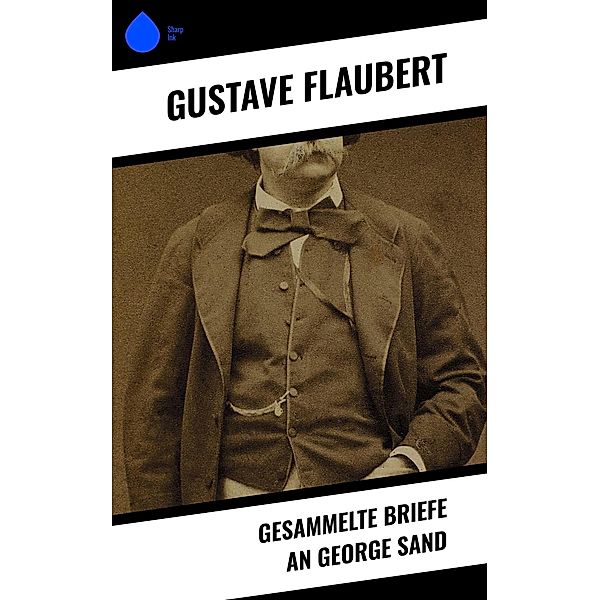 Gesammelte Briefe an George Sand, Gustave Flaubert