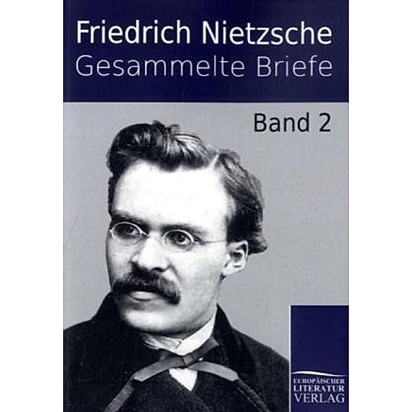Gesammelte Briefe.Bd.2, Friedrich Nietzsche