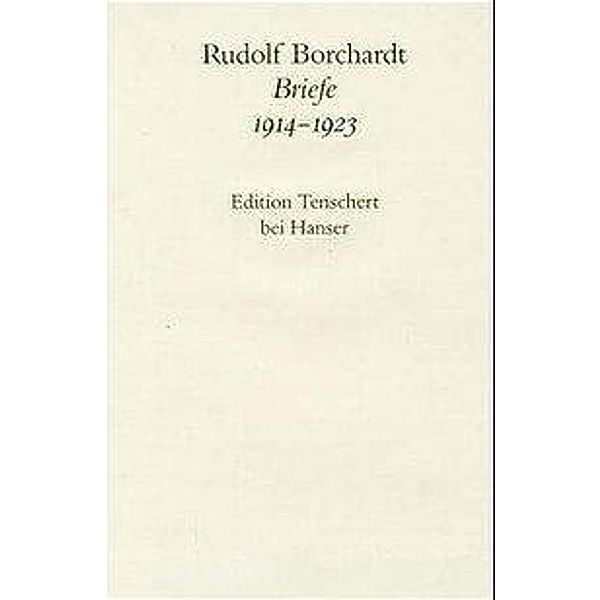 Gesammelte Briefe: Bd.4 Gesammelte Briefe 1914-1923, Rudolf Borchardt