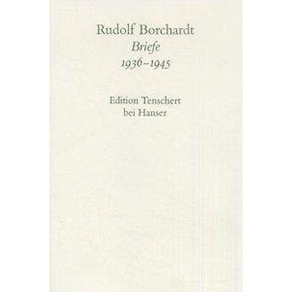 Gesammelte Briefe: Bd.8 Gesammelte Briefe 1936-1945, Rudolf Borchardt