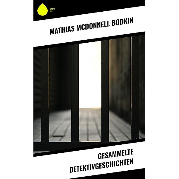 Gesammelte Detektivgeschichten, Mathias McDonnell Bodkin