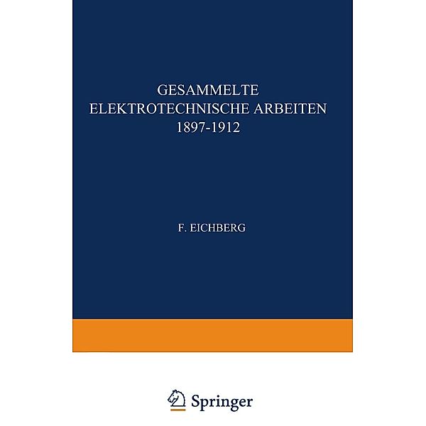 Gesammelte Elektrotechnische Arbeiten 1897-1912, F. Eichberg