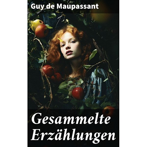 Gesammelte Erzählungen, Guy de Maupassant