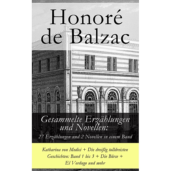 Gesammelte Erzählungen und Novellen: 27 Erzählungen und 2 Novellen in einem Band, Honoré de Balzac
