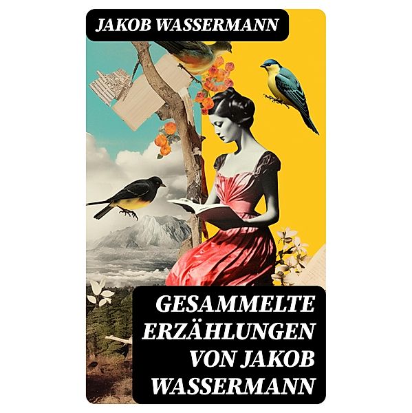 Gesammelte Erzählungen von Jakob Wassermann, Jakob Wassermann