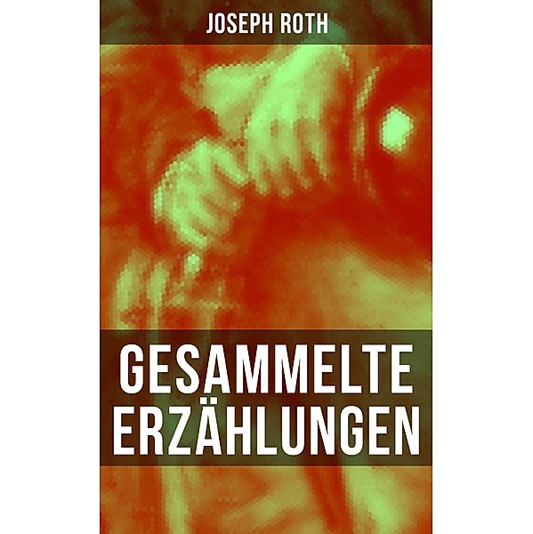 Gesammelte Erzählungen von Joseph Roth, Joseph Roth