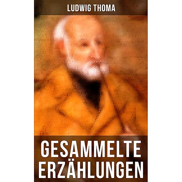 Gesammelte Erzählungen von Ludwig Thoma, Ludwig Thoma