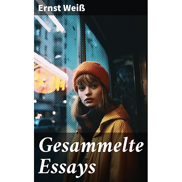 Gesammelte Essays, Ernst Weiß