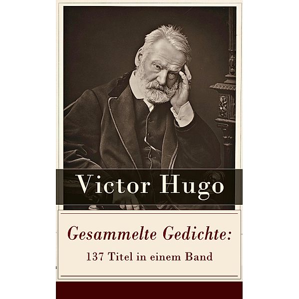 Gesammelte Gedichte: 137 Titel in einem Band, Victor Hugo