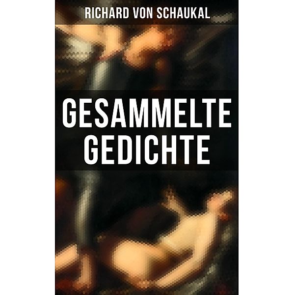 Gesammelte Gedichte, Richard Von Schaukal