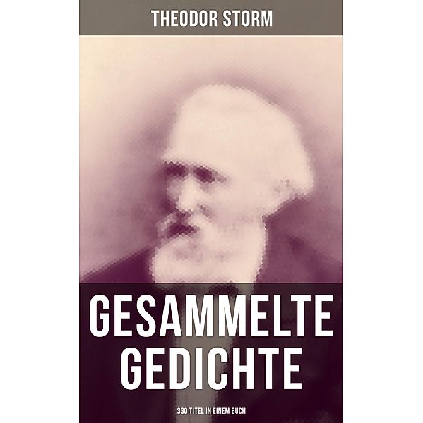 Gesammelte Gedichte (330 Titel in einem Buch), Theodor Storm