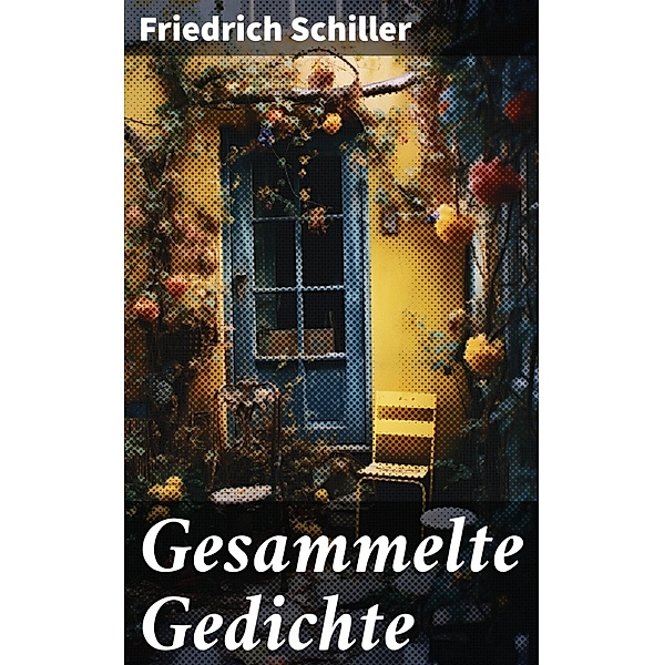 Gesammelte Gedichte, Friedrich Schiller