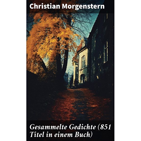 Gesammelte Gedichte (851 Titel in einem Buch), Christian Morgenstern
