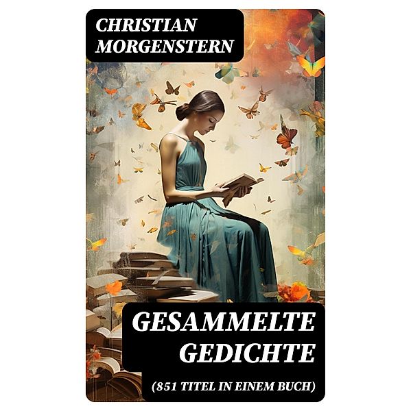 Gesammelte Gedichte (851 Titel in einem Buch), Christian Morgenstern