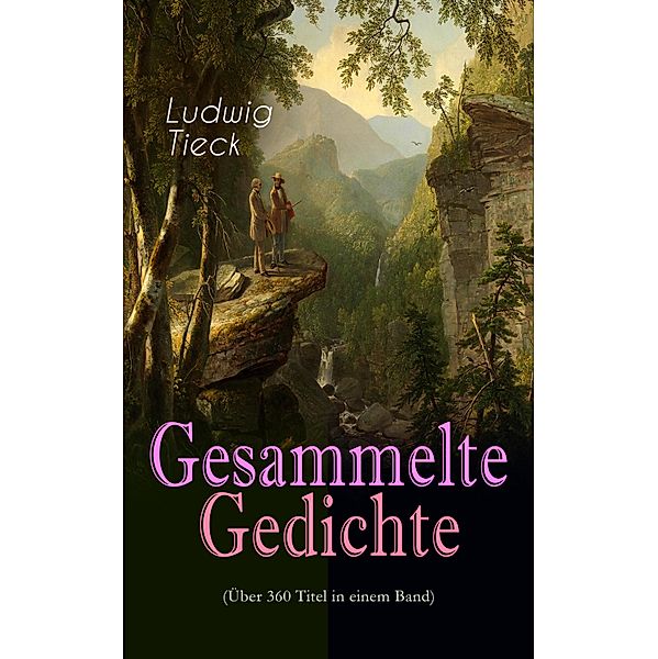 Gesammelte Gedichte (Über 360 Titel in einem Band), Ludwig Tieck