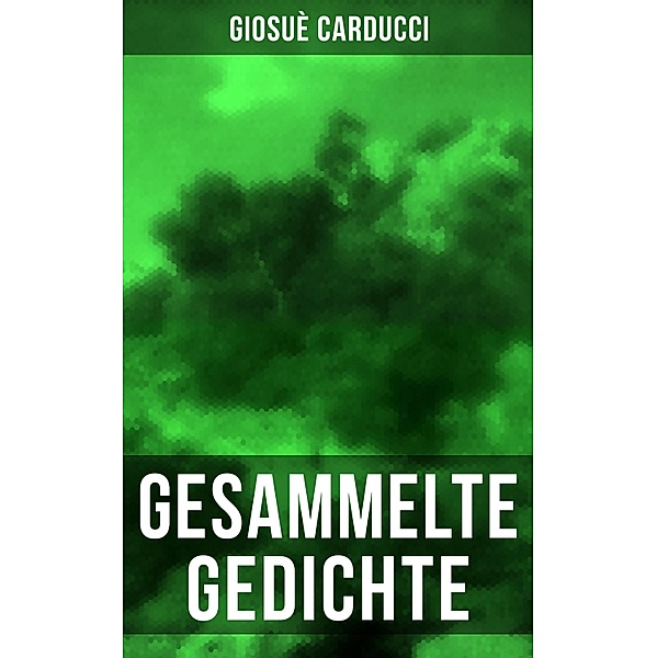 Gesammelte Gedichte von Giosuè Carducci, Giosuè Carducci