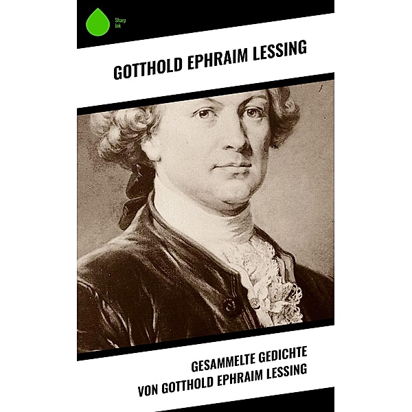 Gesammelte Gedichte von Gotthold Ephraim Lessing, Gotthold Ephraim Lessing
