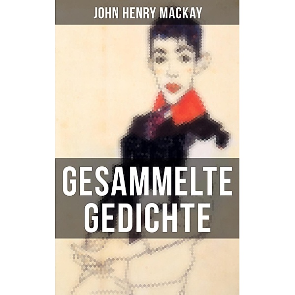 Gesammelte Gedichte von John Henry Mackay, John Henry Mackay