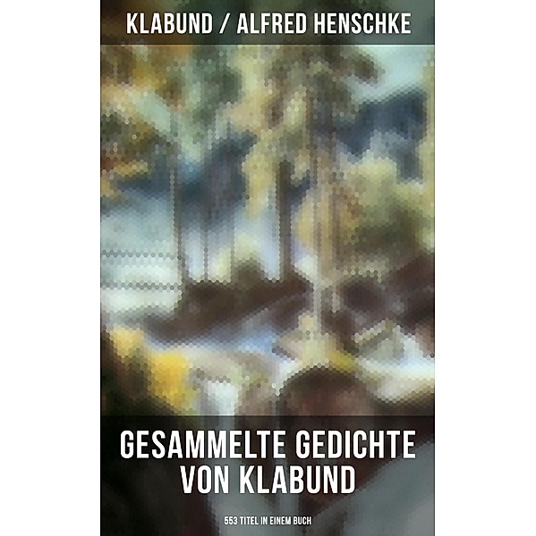 Gesammelte Gedichte von Klabund (553 Titel in einem Buch), Klabund, Alfred Henschke