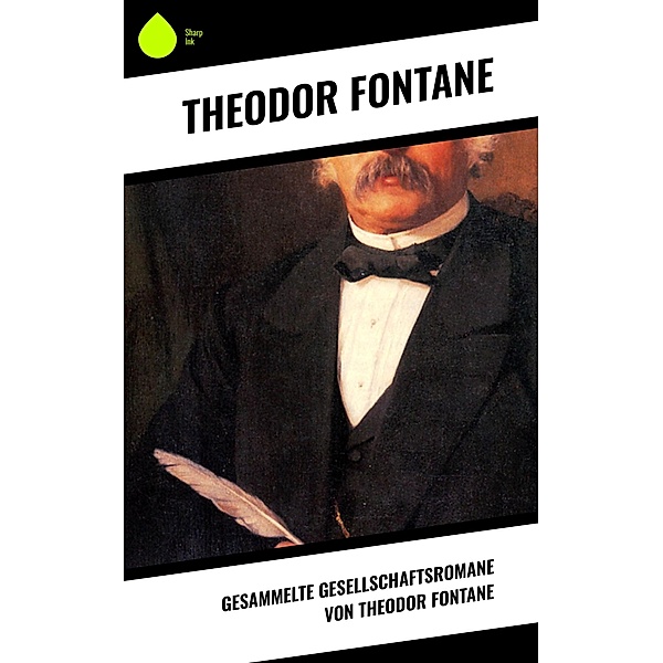 Gesammelte Gesellschaftsromane von Theodor Fontane, Theodor Fontane