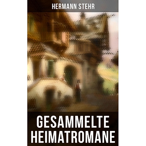 Gesammelte Heimatromane, Hermann Stehr