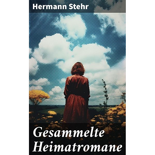 Gesammelte Heimatromane, Hermann Stehr