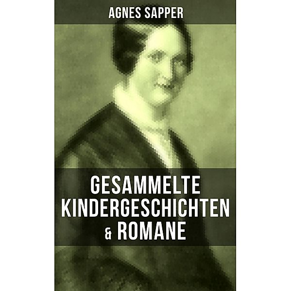 Gesammelte Kindergeschichten & Romane von Agnes Sapper, Agnes Sapper