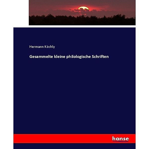 Gesammelte kleine philologische Schriften, Hermann Köchly