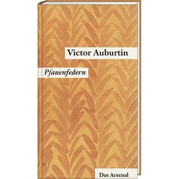 Gesammelte kleine Prosa. Werkausgabe in Einzelbänden / Pfauenfedern /Ein Glas mit Goldfischen, Victor Auburtin
