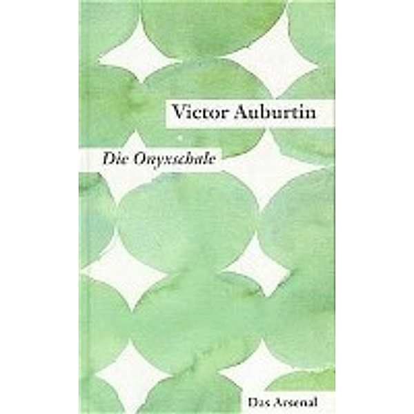 Gesammelte kleine Prosa. Werkausgabe in Einzelbänden / Die Onyxschale und Die goldene Kette, Victor Auburtin