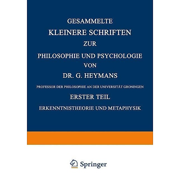Gesammelte Kleinere Schriften zur Philosophie und Psychologie, Dr. G. Heymans