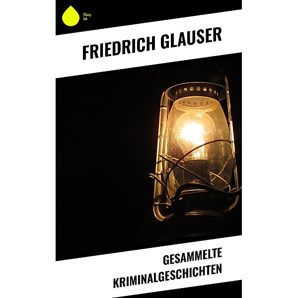 Gesammelte Kriminalgeschichten, Friedrich Glauser